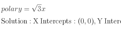 The polar y=sqrt(3)x is X Intercepts: (0,0),Y Intercepts: (0,0)